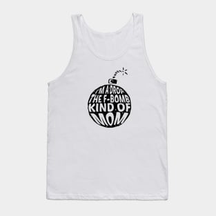 I'm a drop the F-Bomb Kinda Mom Tank Top